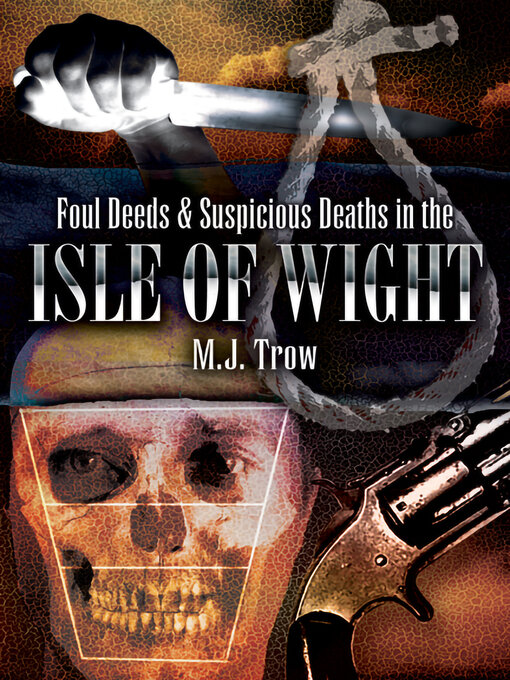 Title details for Foul Deeds & Suspicious Deaths in the Isle of Wight by M. J. Trow - Available
